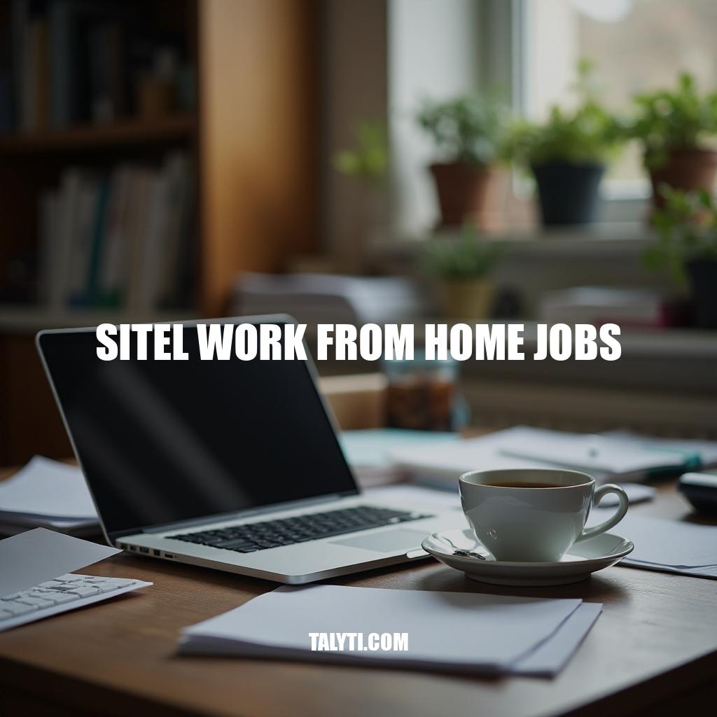 Sitel Work From Home Jobs: A Comprehensive Guide