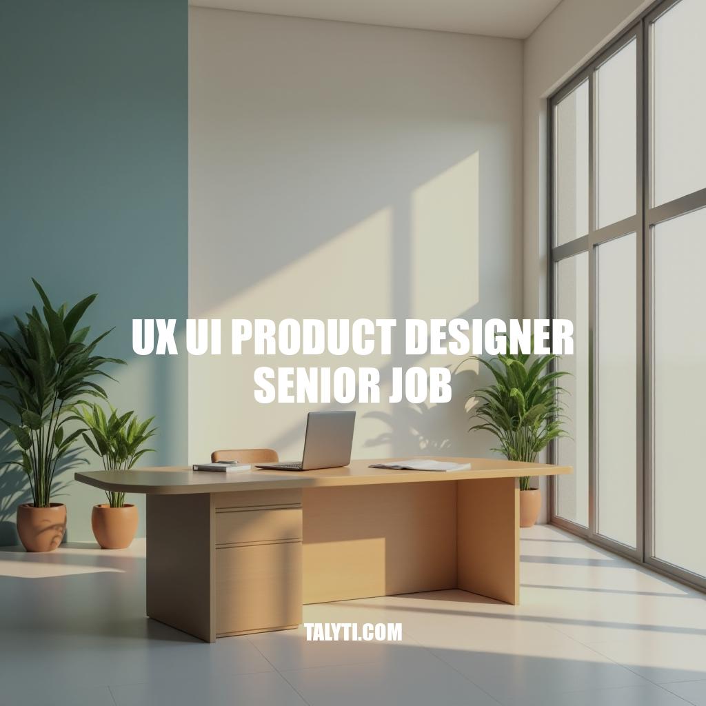 Senior UX/UI Product Designer Job