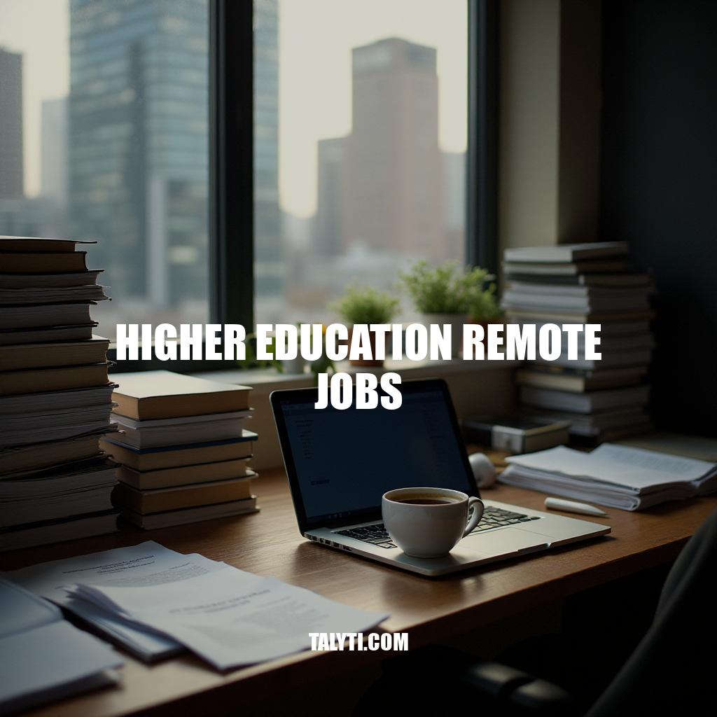 Higher Education Remote Jobs: A Guide to Landing Your Dream Role