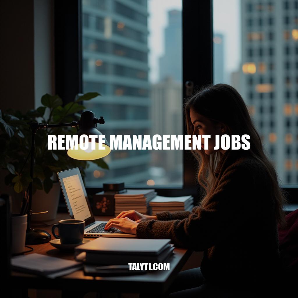 Remote Management Jobs: Leadership Roles in the Digital Age